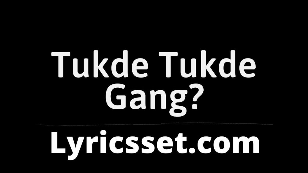 Tukade Tukade Gang Lyrics