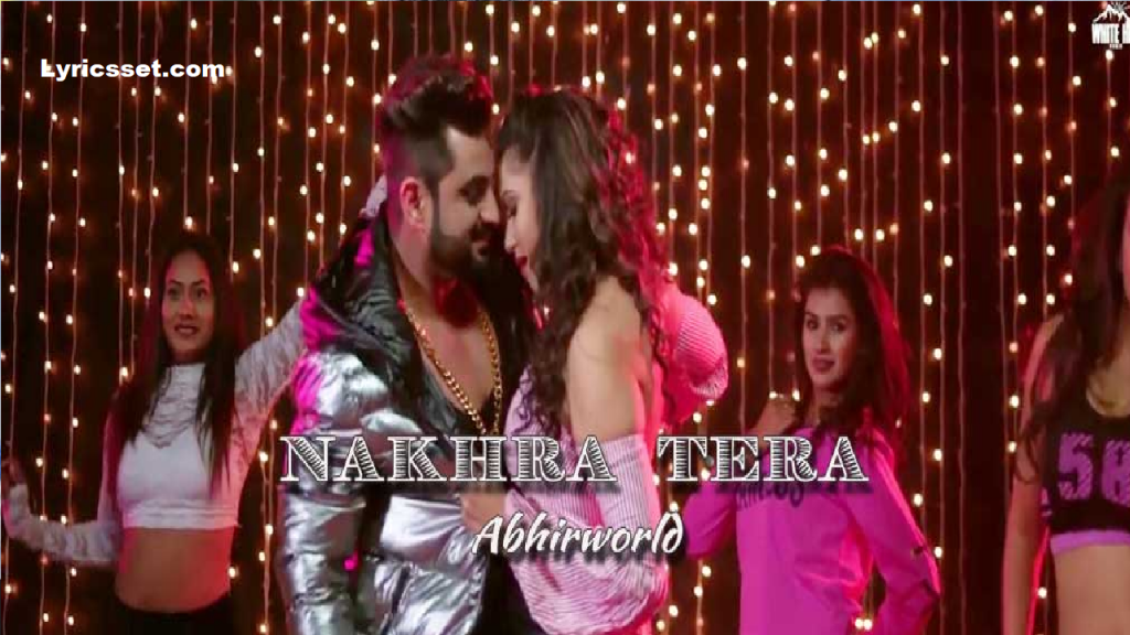 Nakhra Tera lyrics by Abhirworld