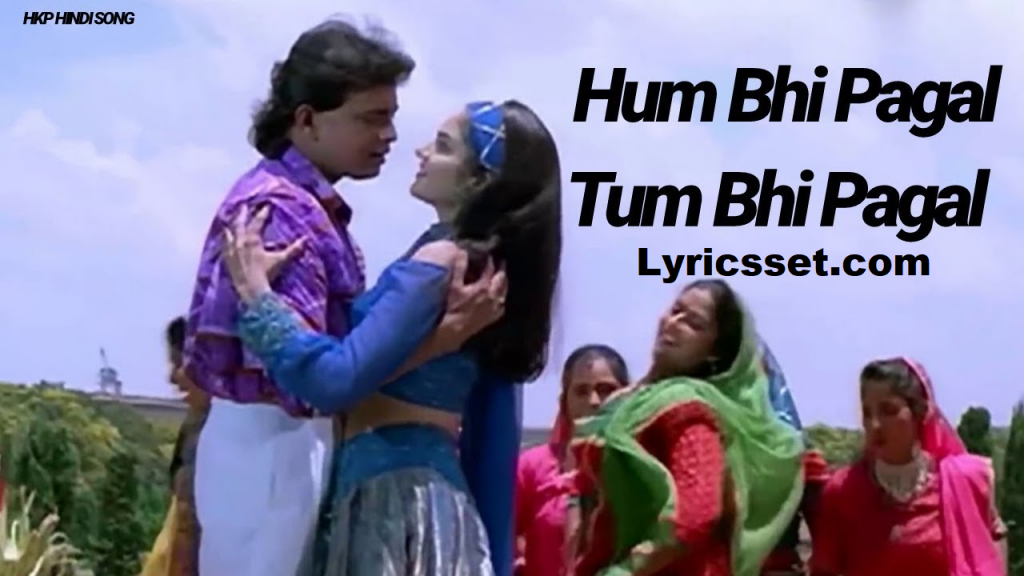 Hum bhi pagal tum bhi pagal lyrics in Hindi and English